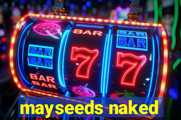 mayseeds naked